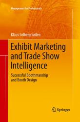 Exhibit Marketing and Trade Show Intelligence : Successful Boothmanship and Booth Design