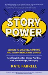 Story Power : Secrets to Creating, Crafting, and Telling Memorable Stories (Verbal Communication, Presentations, Relationships, How to Influence People)