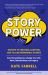 Story Power : Secrets to Creating, Crafting, and Telling Memorable Stories (Verbal Communication, Presentations, Relationships, How to Influence People)