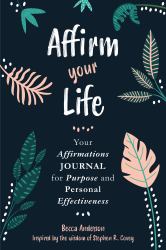 Affirm Your Life : Your Affirmations Journal for Goals and Gratitude