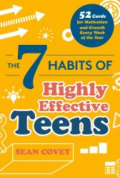 The 7 Habits of Highly Effective Teens : 52 Cards for Motivation and Growth Every Week of the Year