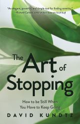 The Art of Stopping : How to Be Still When You Have to Keep Going (Mindfulness Meditation, Coping Skills)