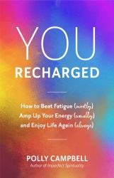 You, Recharged : How to Beat Fatigue (Mostly), Amp up Your Energy (Usually), and Enjoy Life Again (Always) (Regain Your Mojo)
