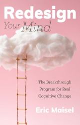 Redesign Your Mind : The Breakthrough Program for Real Cognitive Change (Counseling and Psychology, Control Your Mind)
