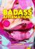 Badass Affirmations : The Wit and Wisdom of Wild Women (Gift Idea for Women)
