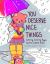 You Deserve Nice Things : Calming Coloring Pages by TheLatestKate (Art for Anxiety, Positive Message Coloring Book, Coloring with TheLatestKate, Self Esteem Gift)