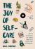 The Joy of Self-Care : 250 DIY de-Stressors and Inspired Ideas Full of Comfort, Calm, and Relaxation (Self-Care Ideas for Depression, Improve Your Mental Health)