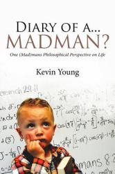 Diary of A... Madman? : One (Mad)Mans Philosophical Perspective on Life