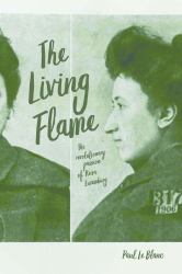 The Living Flame : The Revolutionary Passion of Rosa Luxemburg