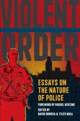Violent Order : Essays on the Nature of Police