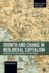 Growth and Change in Neoliberal Capitalism : Essays on the Political Economy of Late Development
