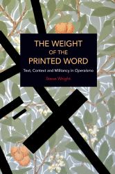 The Weight of the Printed Word : Text, Context and Militancy in Operaismo