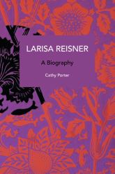 Larisa Reisner : A Biography