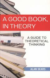 A Good Book, in Theory : A Guide to Theoretical Thinking