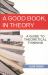 A Good Book, in Theory : A Guide to Theoretical Thinking