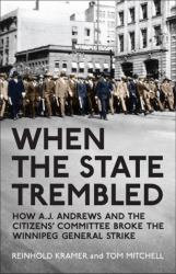 When the State Trembled : How A. J. Andrews and the Citizens' Committee Broke the Winnipeg General Strike