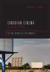 Canadian Cinema since The 1980s : At the Heart of the World