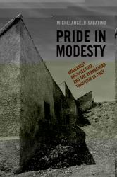 Pride in Modesty : Modernist Architecture and the Vernacular Tradition in Italy