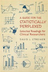 A Guide for the Statistically Perplexed : Selected Readings for Clinical Researchers