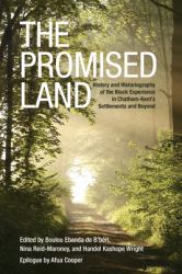 The Promised Land : History and Historiography of the Black Experience in Chatham-Kent's Settlements and Beyond