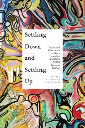 Settling down and Settling Up : The Second Generation in Black Canadian and Black British Women's Writing
