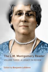 The L. M. Montgomery Reader : Volume Three: a Legacy in Review