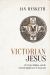 Victorian Jesus : J. R. Seeley, Religion, and the Cultural Significance of Anonymity