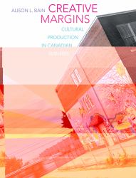 Creative Margins : Cultural Production in Canadian Suburbs