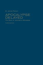 Apocalypse Delayed : The Story of Jehovah's Witnesses, Third Edition
