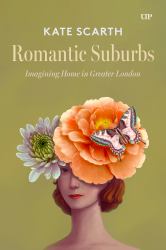 Romantic Suburbs : Imagining Home in Greater London