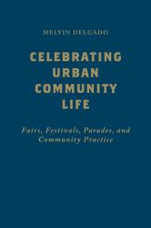 Celebrating Urban Community Life : Fairs, Festivals, Parades, and Community Practice
