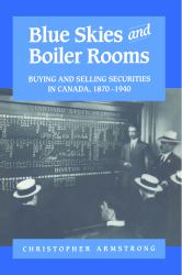 Blue Skies and Boiler Rooms : Buying and Selling Securities in Canada, 1870-1940
