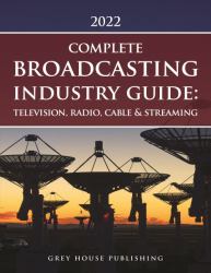 The Complete Broadcasting Industry Guide: Television, Radio, Cable and Streaming 2022