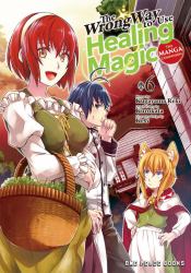 The Wrong Way to Use Healing Magic Volume 6 : The Manga Companion