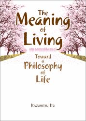 The Meaning of Living : Toward a Philosophy of Life