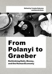 From Polanyi to Graeber : Rethinking Debt, Money, and the Human Economy