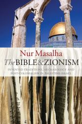 The Bible and Zionism : Invented Traditions, Archaeology and Post-Colonialism in Palestine-Israel