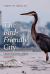 The Bird-Friendly City : Creating Safe Urban Habitats