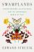 Swamplands : Tundra Beavers, Quaking Bogs, and the Improbable World of Peat