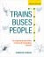 Trains, Buses, People : An Opinionated Atlas of Us and Canadian Transit