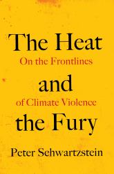The Heat and the Fury : On the Frontlines of Climate Violence