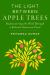 The Light Between Apple Trees : Rediscovering the Wild Through a Beloved American Fruit