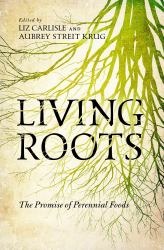 Living Roots : The Promise of Perennial Foods