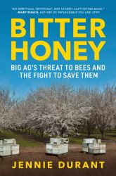 Bitter Honey : Big Ag's Threat to Bees and the Fight to Save Them