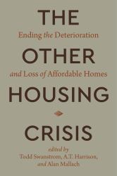 The Other Housing Crisis : Ending the Deterioration and Loss of Affordable Homes