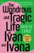 The Wondrous and Tragic Life of Ivan and Ivana The Wondrous and Tragic Life of Ivan and Ivana