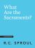 What Are the Sacraments?