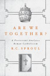 Are We Together? : A Protestant Analyzes Roman Catholicism