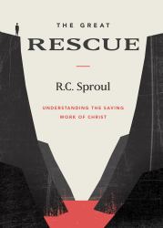 The Great Rescue : Understanding the Saving Work of Christ