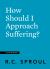 How Should I Approach Suffering?